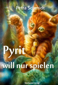 Title: Pyrit will nur spielen, Author: Petra Schmidt