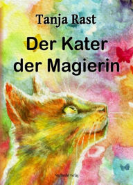 Title: Der Kater der Magierin, Author: Tanja Rast