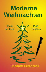 Title: Moderne Weihnachten: Weihnachts-Kurzgeschichte in zwei Sprachen: Hochdeutsch und Plattdeutsch, Author: Charlotte Erpenbeck