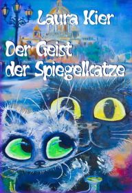 Title: Der Geist der Spiegelkatze, Author: Laura Kier