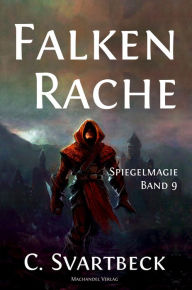 Title: Falkenrache: Spiegelmagie Band 9, Author: Chris Svartbeck