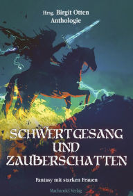 Title: Schwertgesang und Zauberschatten: Fantasy mit starken Frauen, Author: Carmilla DeWinter