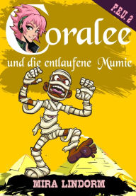 Title: Coralee und die entlaufene Mumie: F.E.U. 2, Author: Mira Lindorm
