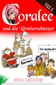 Title: Coralee und die Rentierschützer: F.E.U. 5, Author: Mira Lindorm