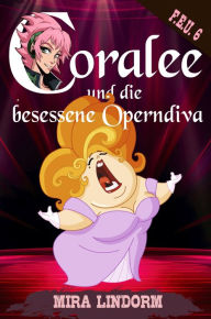 Title: Coralee und die besessene Operndiva: F.E.U. 6, Author: Mira Lindorm