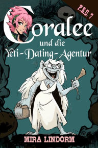 Title: Coralee und die Yeti-Dating-Agentur: F.E.U. 7, Author: Mira Lindorm