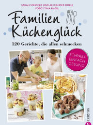 Title: Familienküchenglück: 120 Gerichte, die allen schmecken, Author: Sarah Schocke