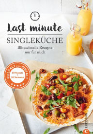 Title: Last Minute Singleküche: Blitzschnelle Rezepte nur für mich, Author: Susann Kreihe