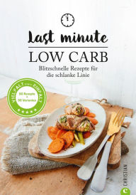 Title: Low Carb: Last Minute Low Carb. Blitzschnelle Rezepte für die schlanke Linie. Kochbuch für die kohlenhydratarme Ernährung. Kochen ohne Kohlenhydrate.: Abnehmen mit 30-Minuten-Rezepten., Author: Margit Proebst