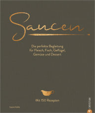 Title: Saucen. Die Kochschule: Die perfekte Begleitung für Fleisch, Fisch, Geflügel, Gemüse und Dessert, Author: Susann Kreihe