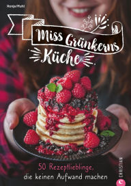 Title: Miss Grünkerns Küche: 50 Rezeptlieblinge, die keinen Aufwand machen, Author: Ronja Pfuhl