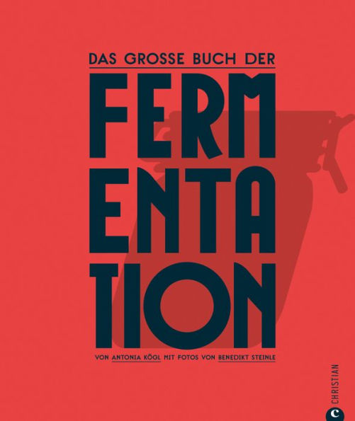 Kochbuch: Das große Buch der Fermentation. Natürliche Produkte einfach haltbar machen.: Einführung ins Fermentieren, praktische Step-by-Step-Bilder und 100 Rezepte von Kimchi bis Kefir.