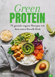 Title: Kochbuch: Green Protein - 50 geniale vegane Rezepte mit Linsen, Erbsen, Bohnen und Co.: Für den Extra-Eiweiß-Kick. Mit vielen Hintergrundinfos zu geheimen Proteinquellen., Author: Rebekka Trunz