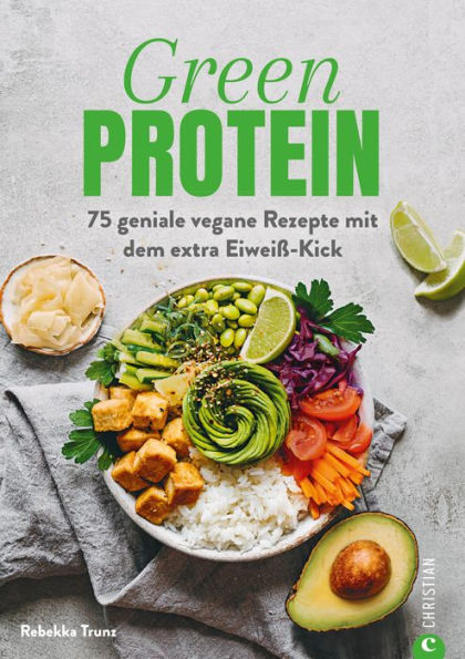 Kochbuch: Green Protein - 50 geniale vegane Rezepte mit Linsen, Erbsen, Bohnen und Co.: Für den Extra-Eiweiß-Kick. Mit vielen Hintergrundinfos zu geheimen Proteinquellen.