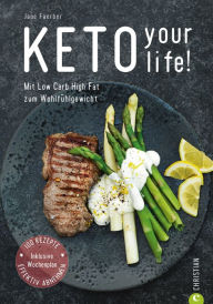 Title: Kochbuch: Keto your life! Mit Low Carb High Fat gesund abnehmen.: Über 100 ketogene Rezepte mit Nährwertangaben. Mit Einführungsteil und praktischem Wochenplan., Author: Jane Faerber