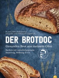 Title: Der Brotdoc. Gesundes Brot backen mit Sauerteig, Hefeteig & Co.: 65 Rezepte mit Step-by-Step Anleitung. Ohne Vorkenntnisse, ohne teures Equipment., Author: Björn Hollensteiner