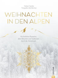 Title: Christmas Kochbuch: Weihnachten in den Alpen: Mit festlichen Rezepten, alten Bräuchen und Traditionen durch die schönste Zeit des Jahres. Von Advent und Weihnachten bis Silvester und Dreikönigstag., Author: Herbert Taschler