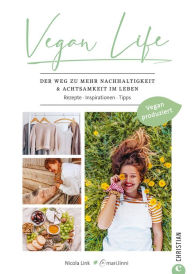 Title: Vegan Life: Inspirationen für mehr Nachhaltigkeit & Achtsamkeit im Leben. Tipps, Checklisten, Rezepte, Author: Nicola Link