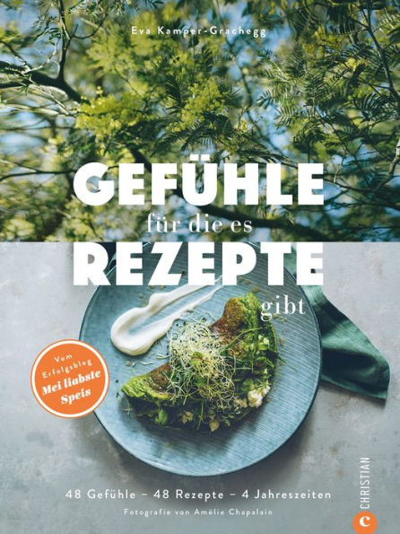 Gefühle, für die es Rezepte gibt: 48 Gefühle - 48 Rezepte - 4 Jahreszeiten. Vom Erfolgsblog Mei liabste Speis