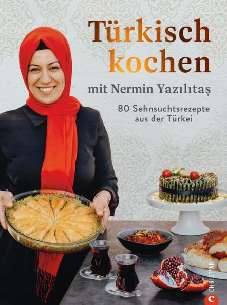 Türkisch kochen mit Nermin Yazilitas: 80 Sehnsuchtsrezepte aus der Türkei