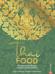 Title: Thai Food: 75 authentische Rezepte aus dem Land des Lächelns, Author: Angkana Sirisaeng