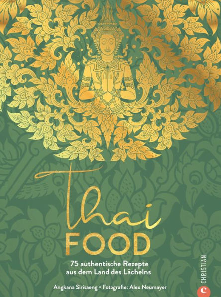 Thai Food: 75 authentische Rezepte aus dem Land des Lächelns