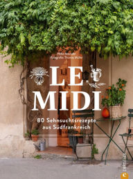 Title: Le Midi: 80 Sehnsuchtsrezepte aus Südfrankreich, Author: Hilke Maunder