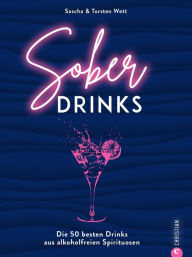 Title: Sober Drinks: Die 50 besten Drinks aus alkoholfreien Spirituosen, Author: Sascha Wett