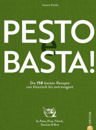 Title: Pesto e Basta!: Die 150 besten Rezepte - von klassisch bis extravagant. Zu Pasta, Pizza, Fleisch, Gemüse & Brot, Author: Susann Kreihe