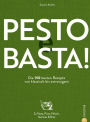 Pesto e Basta!: Die 150 besten Rezepte - von klassisch bis extravagant. Zu Pasta, Pizza, Fleisch, Gemüse & Brot