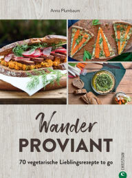 Title: Wanderproviant: 70 vegetarische Lieblingsrezepte to go, Author: Anna Plumbaum