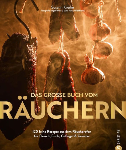 Das große Buch vom Räuchern: 120 feine Rezepte aus dem Räucherofen für Fleisch, Fisch, Geflügel & Gemüse