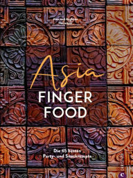 Title: Asia Fingerfood: Die 65 besten Party- und Snackrezepte, Author: Alex Neumayer