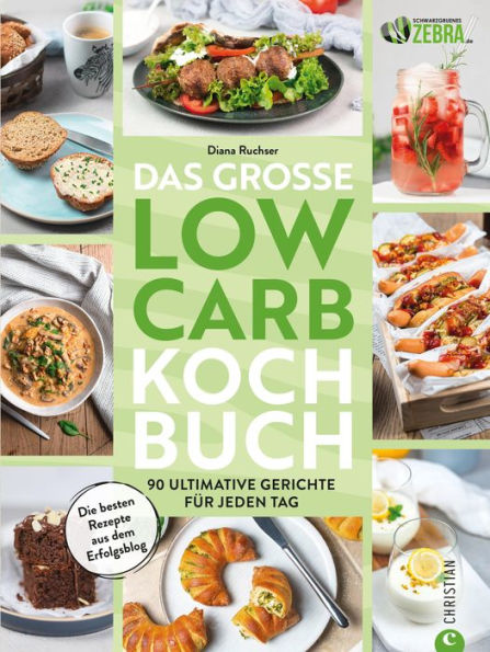 Das große Low-Carb-Kochbuch: 90 ultimative Gerichte für jeden Tag