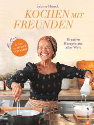 Title: Kochen mit Freunden: Kreative Rezepte aus aller Welt. Zu Gast im Atelier Culinário, Author: Sabine Hueck