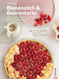 Title: Bienenstich & Beerentarte: Köstliche Backrezepte für Frühjahr, Sommer, Herbst und Winter. Mit vielen kreativen Bastelideen für Groß und Klein, Author: Milena Krais