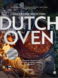 Title: Das große Buch vom Dutch Oven: Die 90 besten Rezepte für Fleisch, Fisch, Gemüse und Desserts. Perfekt garen, schmoren, braten und backen im Gusseisentopf, Author: Thorsten Brandenburg