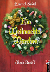 Title: Ein Weihnachtsmärchen: Band I, Author: Seidel Heinrich