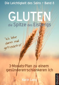 Title: GLUTEN - die Spitze des Eisbergs: 3-Monats-Plan zu einem gesünderen-schlankeren Ich, Author: Karin Lang