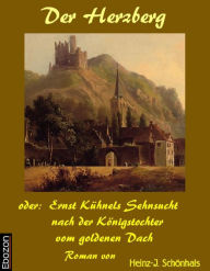 Title: Der Herzberg oder: Ernst Kühnels Sehnsucht nach der Königstochter vom Goldenen Dach: Roman, Author: D'Alma