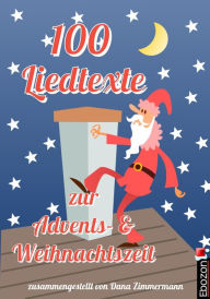 Title: 100 Liedtexte zur Advents- und Weihnachtszeit, Author: Dana Zimmermann