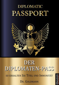 Title: Der Diplomaten-Pass: So erhalten Sie Titel und Immunität, Author: Dr. Goldmann
