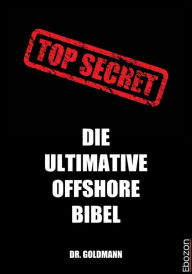 Title: Top Secret - Die ultimative Offshore Bibel, Author: Dr. Goldmann