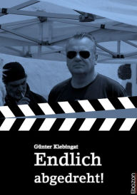 Title: Endlich abgedreht!: Ein satirischer Roman, Author: BKO