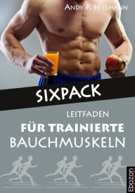 Title: Sixpack - Leitfaden für trainierte Bauchmuskeln, Author: Hillmann Andy P.