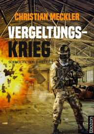 Title: Vergeltungskrieg: Science-Fiction Thriller, Author: Christian Meckler