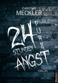 Title: 24 Stunden pure Angst, Author: Christian Meckler