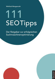 Title: 111 SEO Tipps: Der Ratgeber zur erfolgreichen Suchmaschinenoptimierung, Author: Winfried Wengenroth