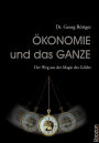 Ökonomie und das Ganze: Der Weg aus der Magie des Geldes