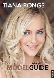 Title: Der kleine Modelguide: Insider-Tipps eines Topmodels, Author: Tiana Pongs